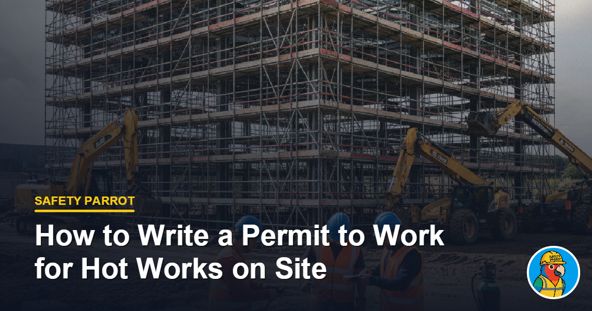 How to Write a Permit to Work for Hot Works on Site